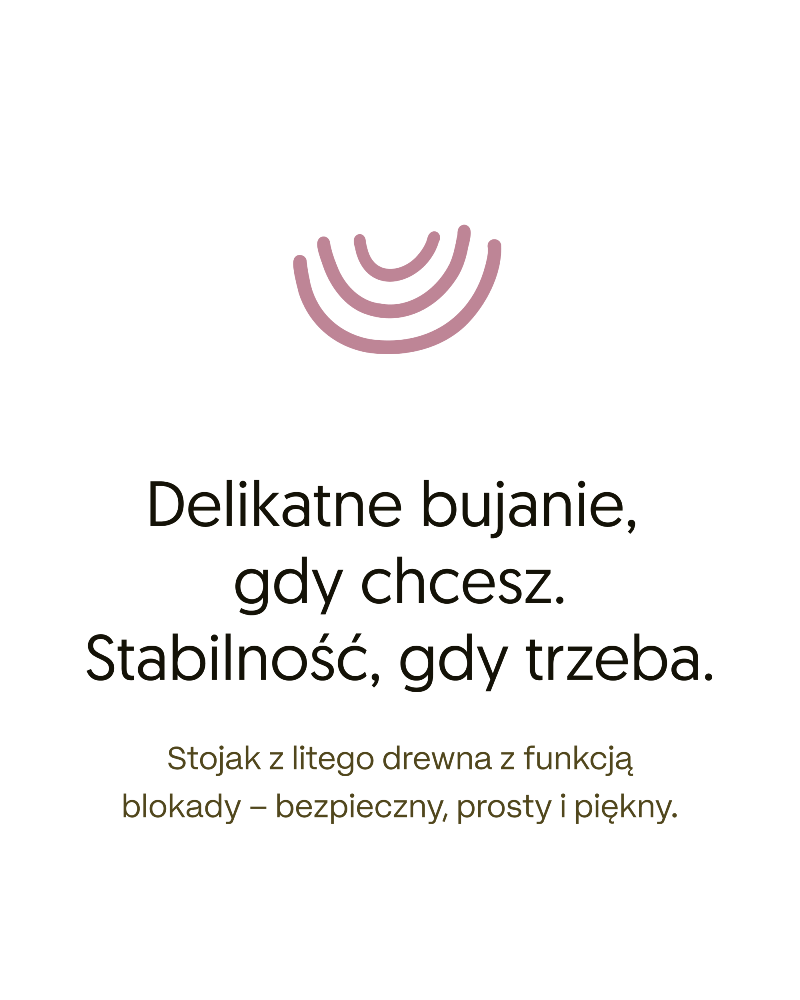Plansza: Delikatne bujanie, gdy chcesz. Stabilność, gdy trzeba.