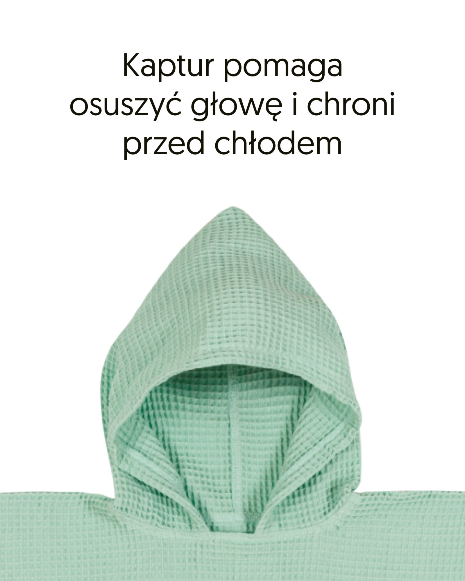 Zbliżenie kaptura poncza z bawełny waflowej w kolorze miętowym, z informacją o osuszaniu głowy i ochronie przed chłodem.